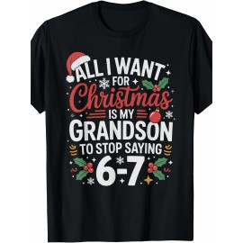 67 Meme Six Seven All I Want For Christmas Designs Grandson Saying 6 7 67 Six Seven Grandparents Christmas T Shirt | Crew Neck, Medium Stretch Fabric, Suitable for All Seasons